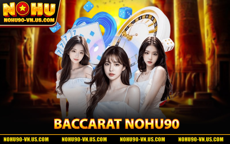 Baccarat Nohu90 - Hướng Dẫn Chơi Hiệu Quả Tỷ Lệ Thắng Cao 2 Baccarat Nohu90