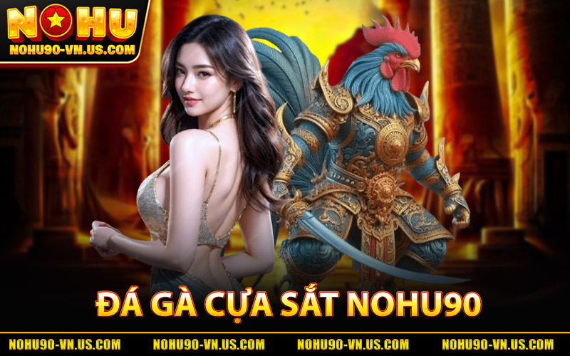 Đá Gà Cựa Sắt - Kinh Nghiệm Thực Chiến Từ Cao Thủ Nohu90 2 Đá Gà Cựa Sắt Nohu90