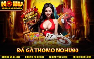 Đá Gà Thomo Nohu90